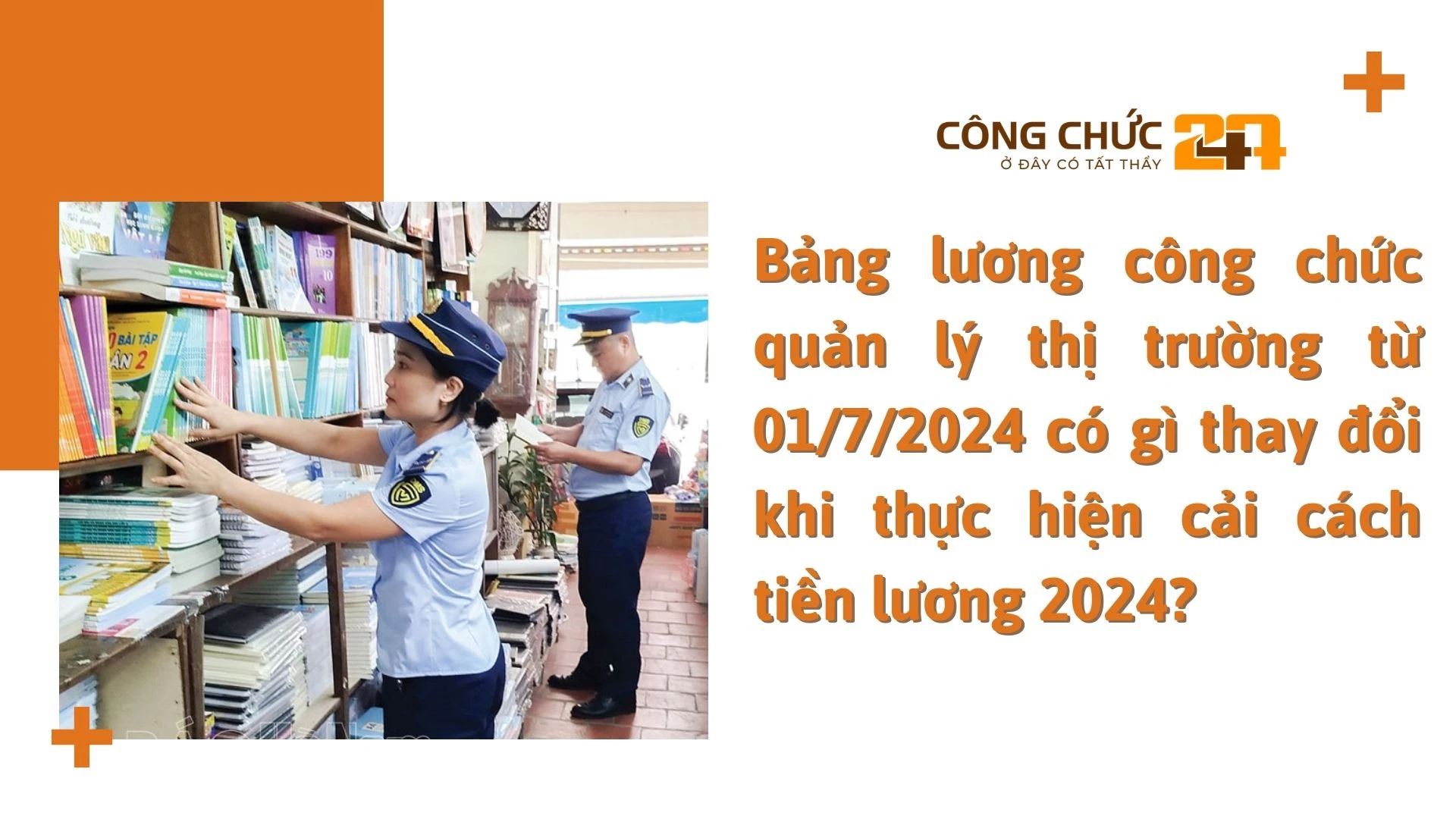 Cập nhật bảng lương công chức quản lý thị trường từ ngày 01/7/2024