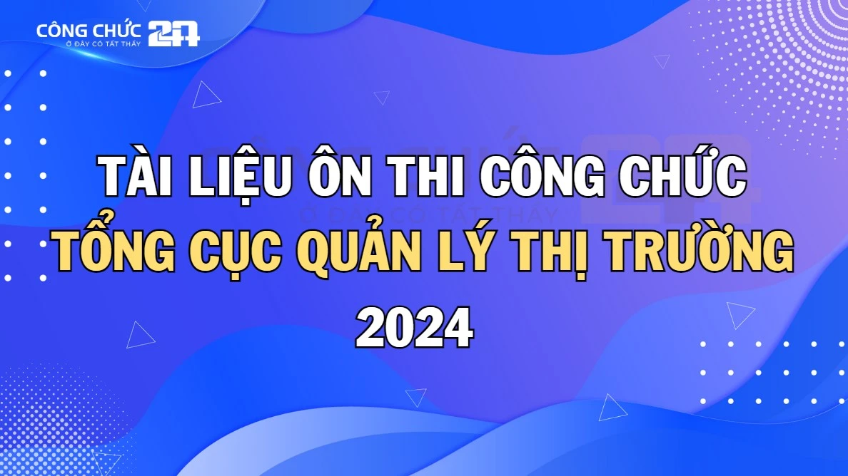 Thumbnail Bộ tài liệu tham khảo thi tuyển công chức Tổng cục Quản lý thị trường 2024
