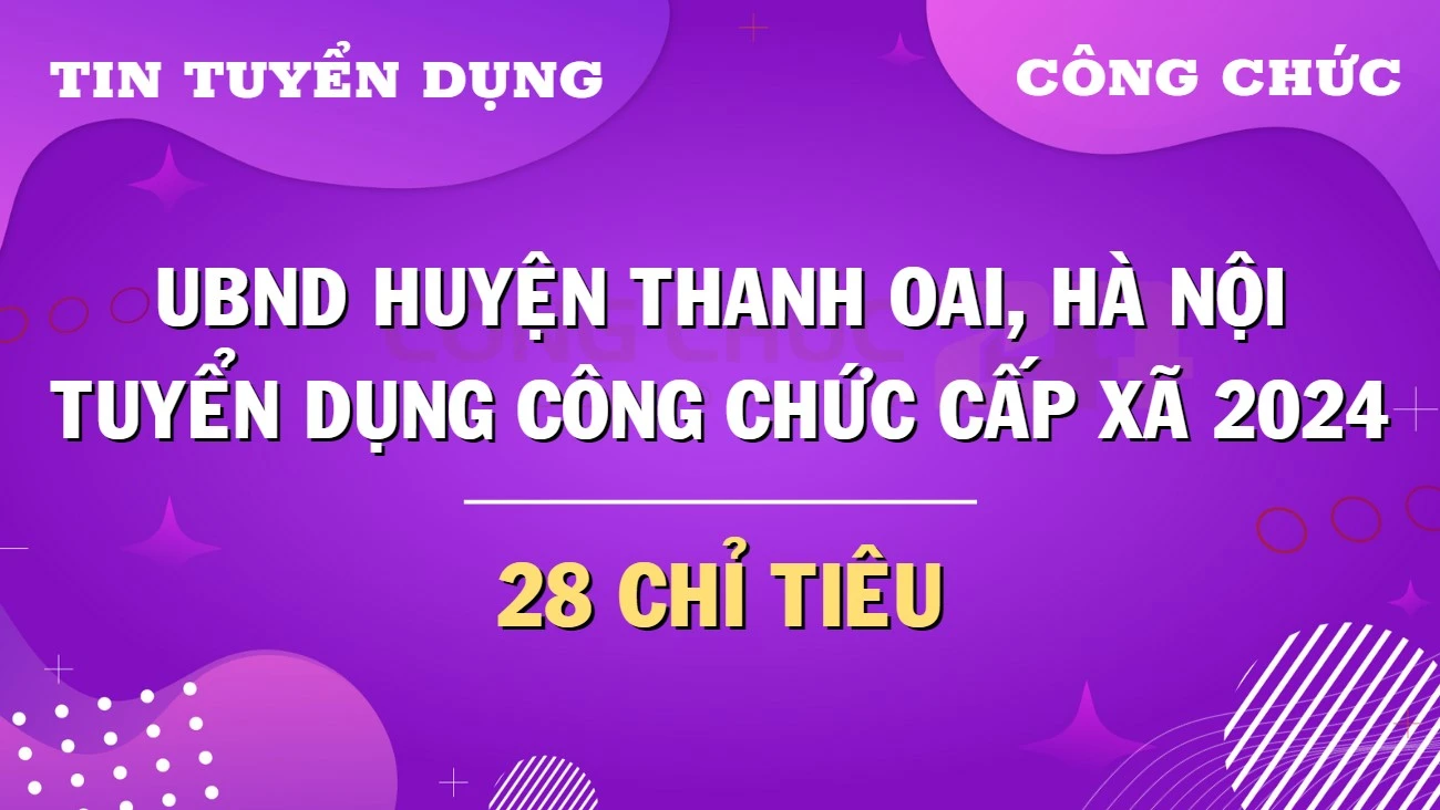 Tuyển dụng công chức cấp xã tại huyện Thanh Oai, Hà Nội năm 2024