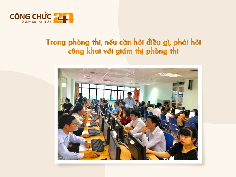 Nếu cần hỏi điều gì, phải hỏi công khai với giám thị phòng thi