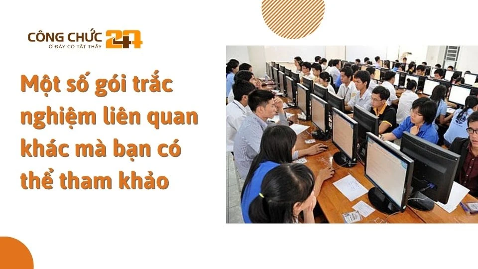 Một số gói trắc nghiệm liên quan khác mà bạn có thể tham khảo