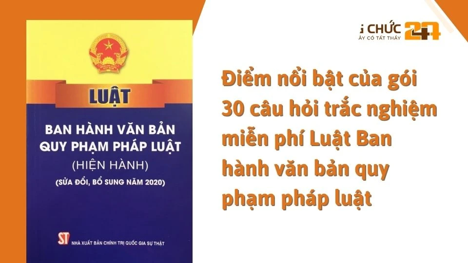 Điểm nổi bật của gói 30 câu hỏi trắc nghiệm miễn phí Luật Ban hành văn bản quy phạm pháp luật