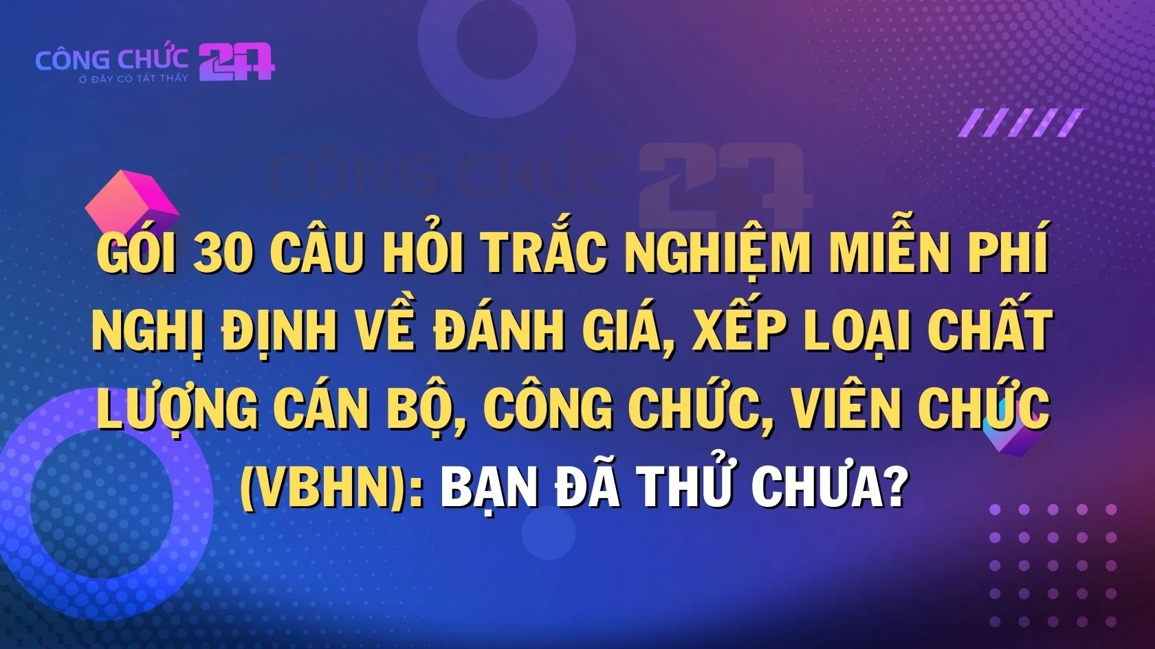 Thumbnail Gói 30 câu hỏi trắc nghiệm miễn phí Nghị định về đánh giá, xếp loại chất lượng cán bộ, công chức, viên chức (VBHN): Bạn đã thử chưa?