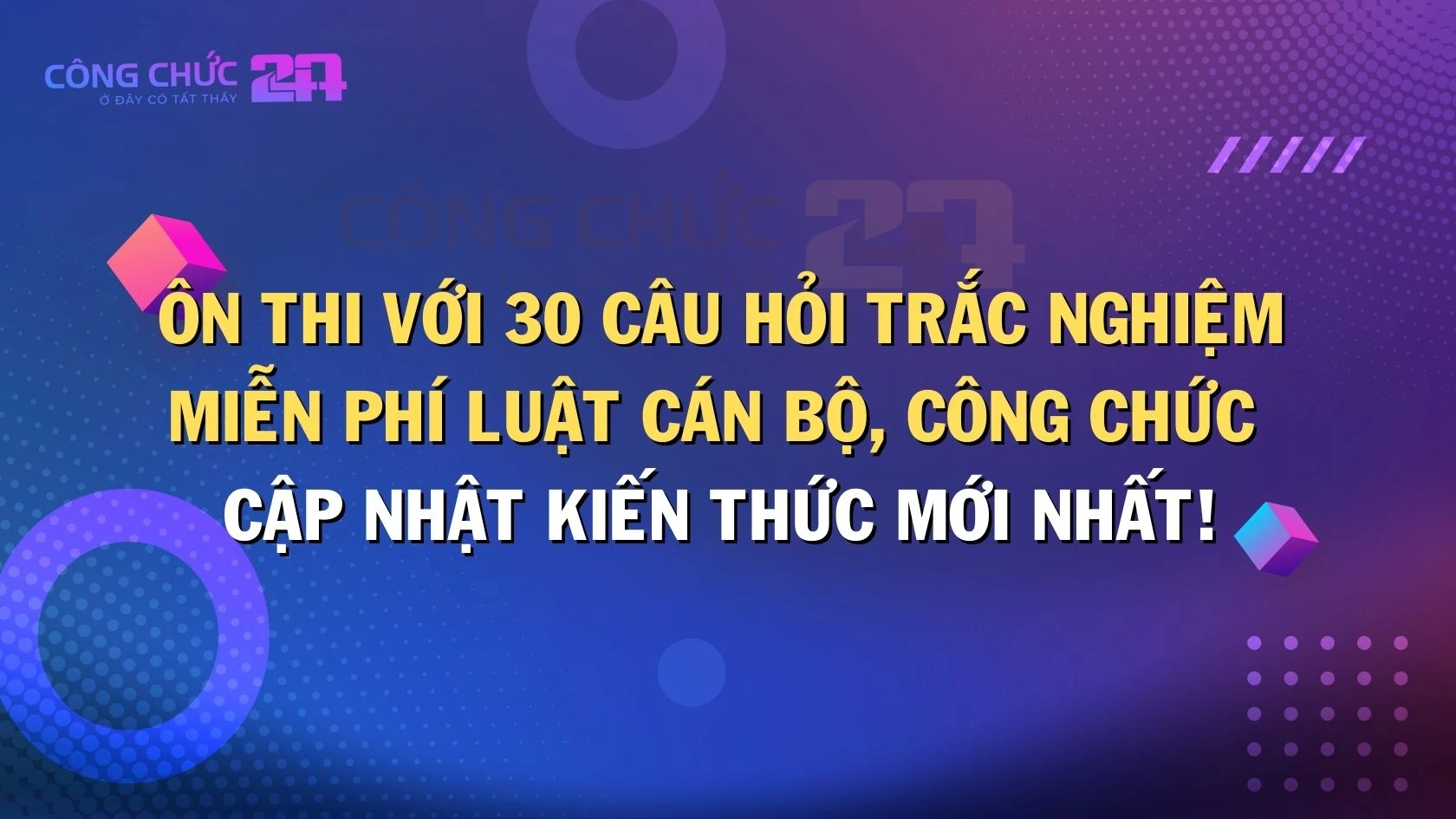 Thumbnail Ôn thi với 30 câu hỏi trắc nghiệm miễn phí Luật Cán bộ, công chức - Cập nhật kiến thức mới nhất!