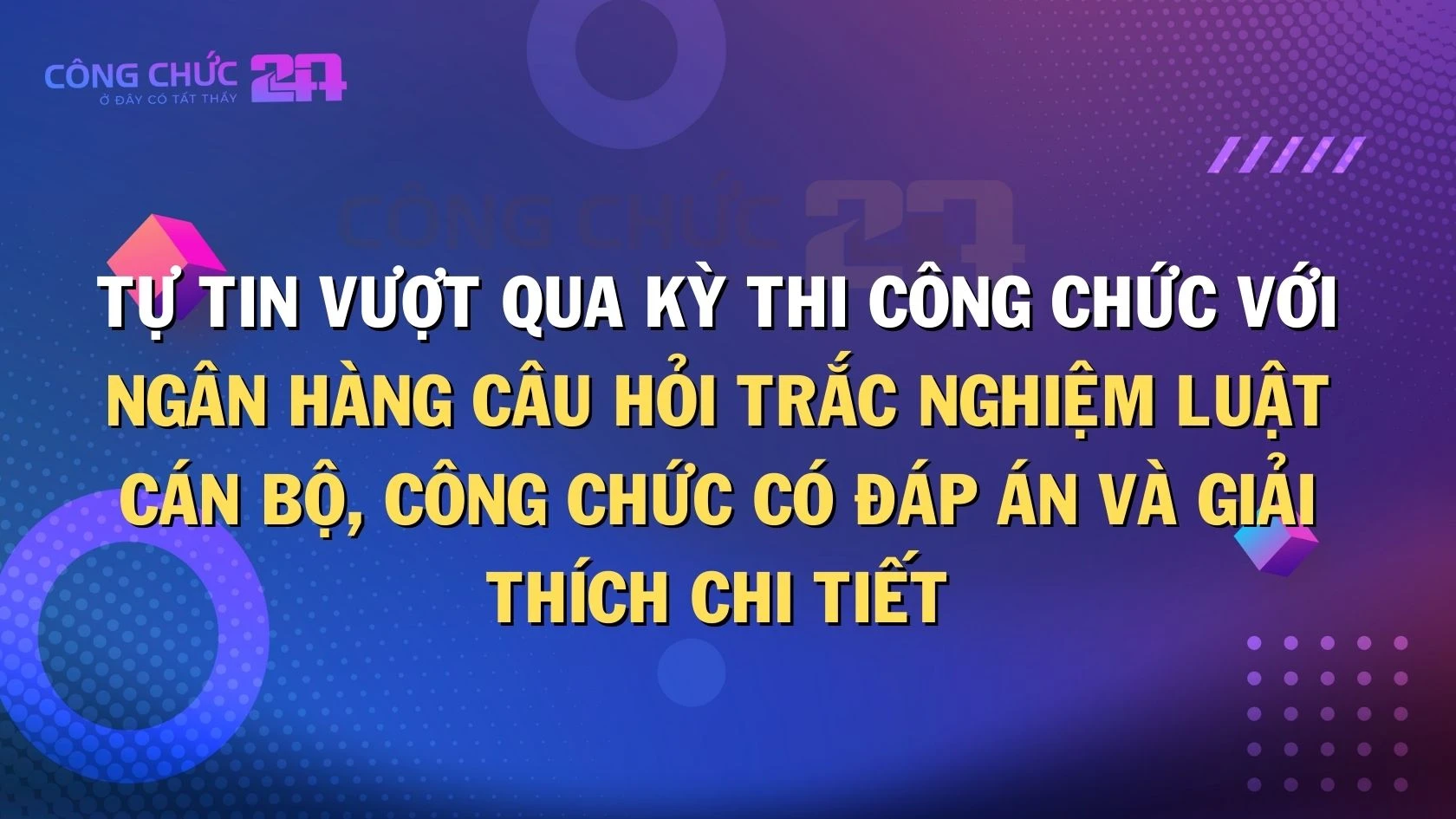 Thumbnail Tự tin vượt qua kỳ thi Công chức với ngân hàng câu hỏi trắc nghiệm Luật Cán bộ, công chức có đáp án và giải thích chi tiết