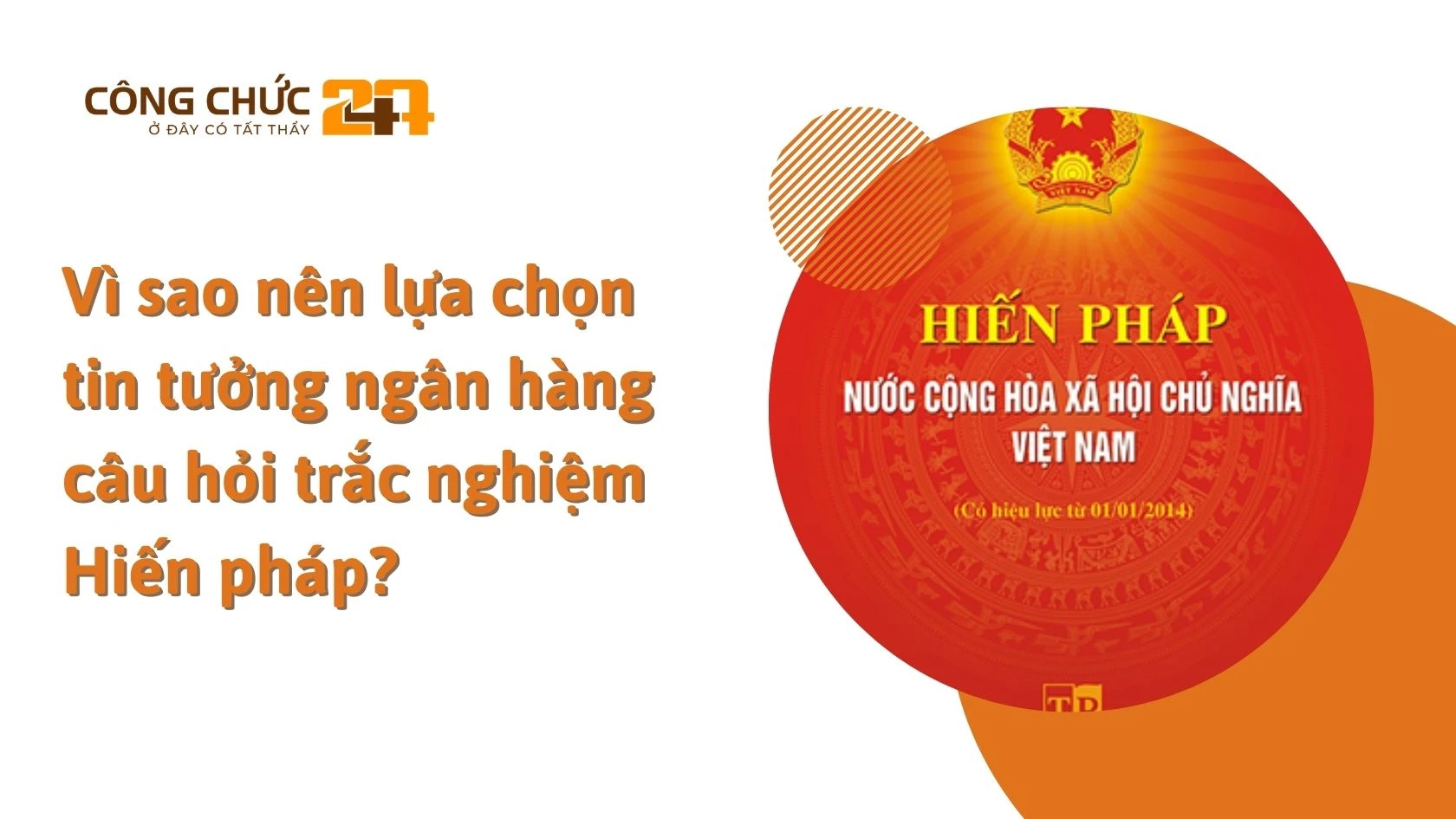 Vì sao nên lựa chọn tin tưởng ngân hàng câu hỏi trắc nghiệm Hiến pháp?