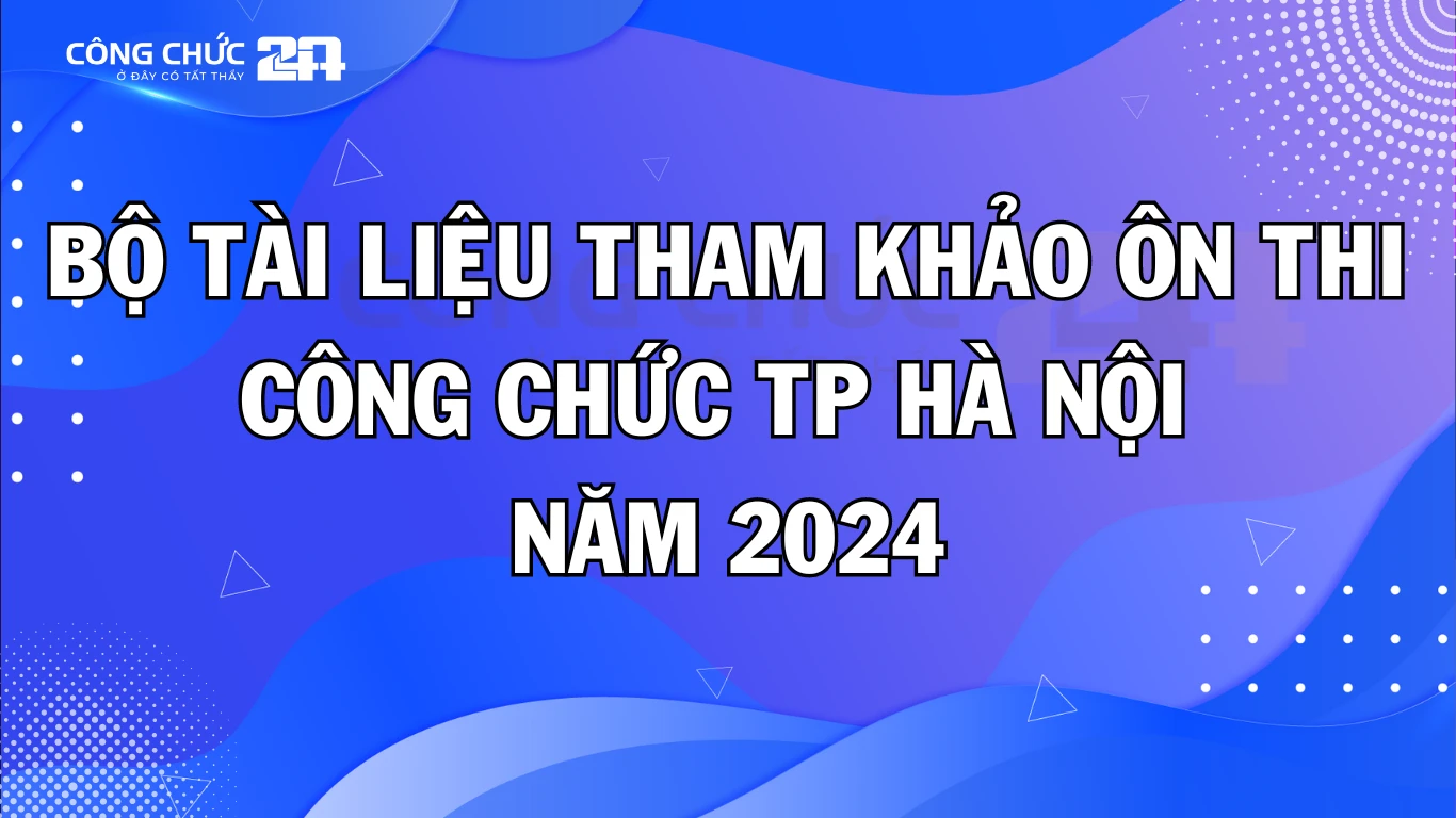 Thumbnail Bộ Tài Liệu Tham Khảo Ôn Thi Công Chức Thành phố Hà Nội 2024: Tài Nguyên Đắc Lực Cho Thí Sinh