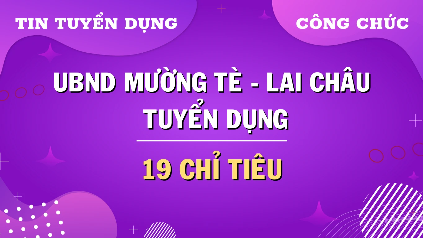 Nhanh kẻo lỡ: UBND huyện Mường Tè – Lai Châu tuyển dụng công chức cấp xã