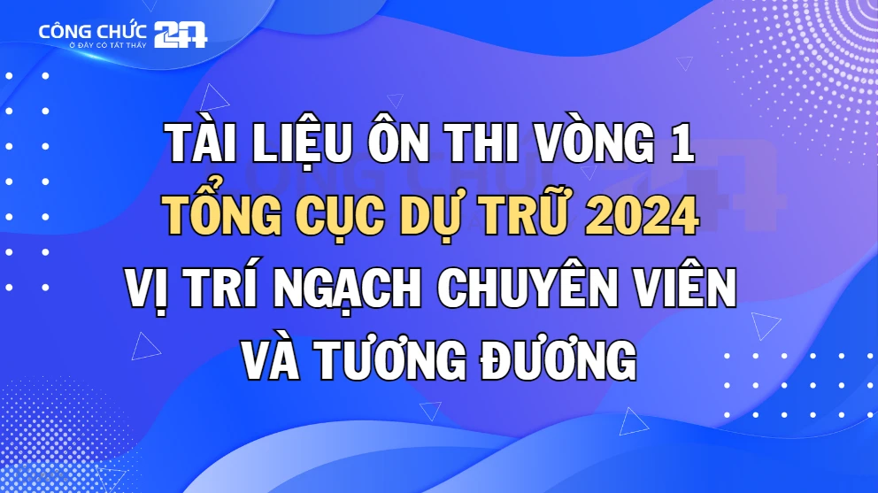 Thumbnail Tài liệu ôn thi Vòng 1 Tổng cục Dự trữ 2024, vị trí ngạch Chuyên viên và tương đương