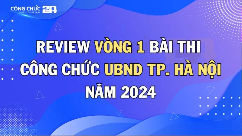 Thumbnail Review Vòng 1 bài thi Công chức UBND Thành phố Hà Nội năm 2024