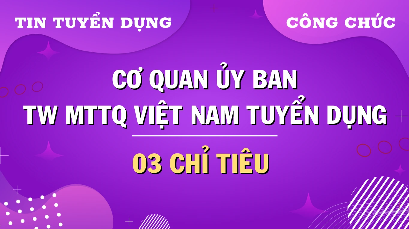 Thumbnail Cơ quan Uỷ ban Trung ương MTTQ Việt Nam xét tuyển 03 chỉ tiêu công chức