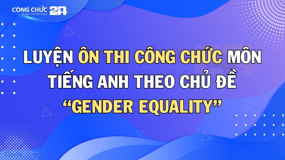 Thumbnail Luyện ôn thi công chức môn TIẾNG ANH THEO CHỦ ĐỀ “GENDER EQUALITY”