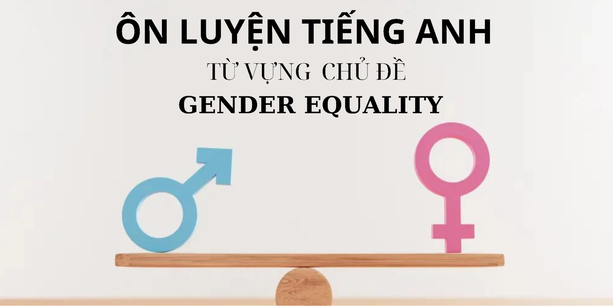 Bài tập vận dụng từ vựng tiếng Anh theo chủ đề Gender Equality