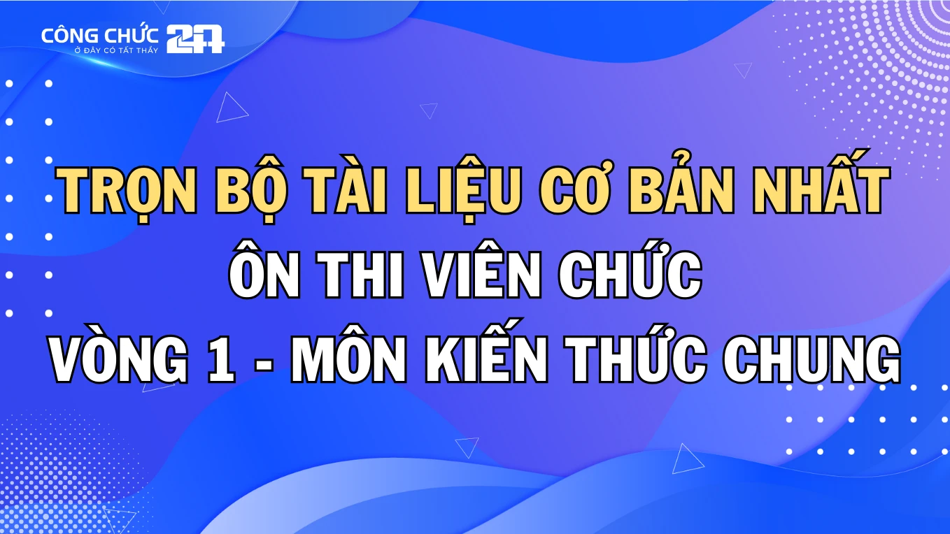 Thumbnail Trọn bộ tài liệu cơ bản nhất dùng để ôn thi môn Viên chức Vòng 1 - môn Kiến thức chung (khuyến nghị bởi Thầy Tài Tân Tiến)