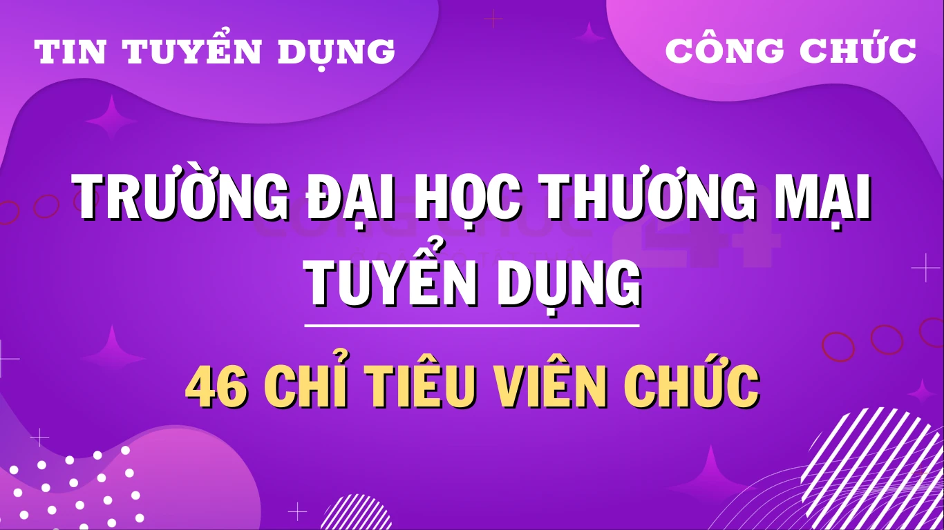 Thumbnail Trường Đại Học Thương Mại tuyển 46 chỉ tiêu viên chức năm 2024