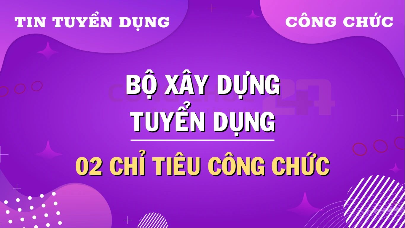 Thumbnail Tuyển dụng công chức Bộ Xây dựng năm 2024 theo Nghị định 140/2017/NĐ-CP