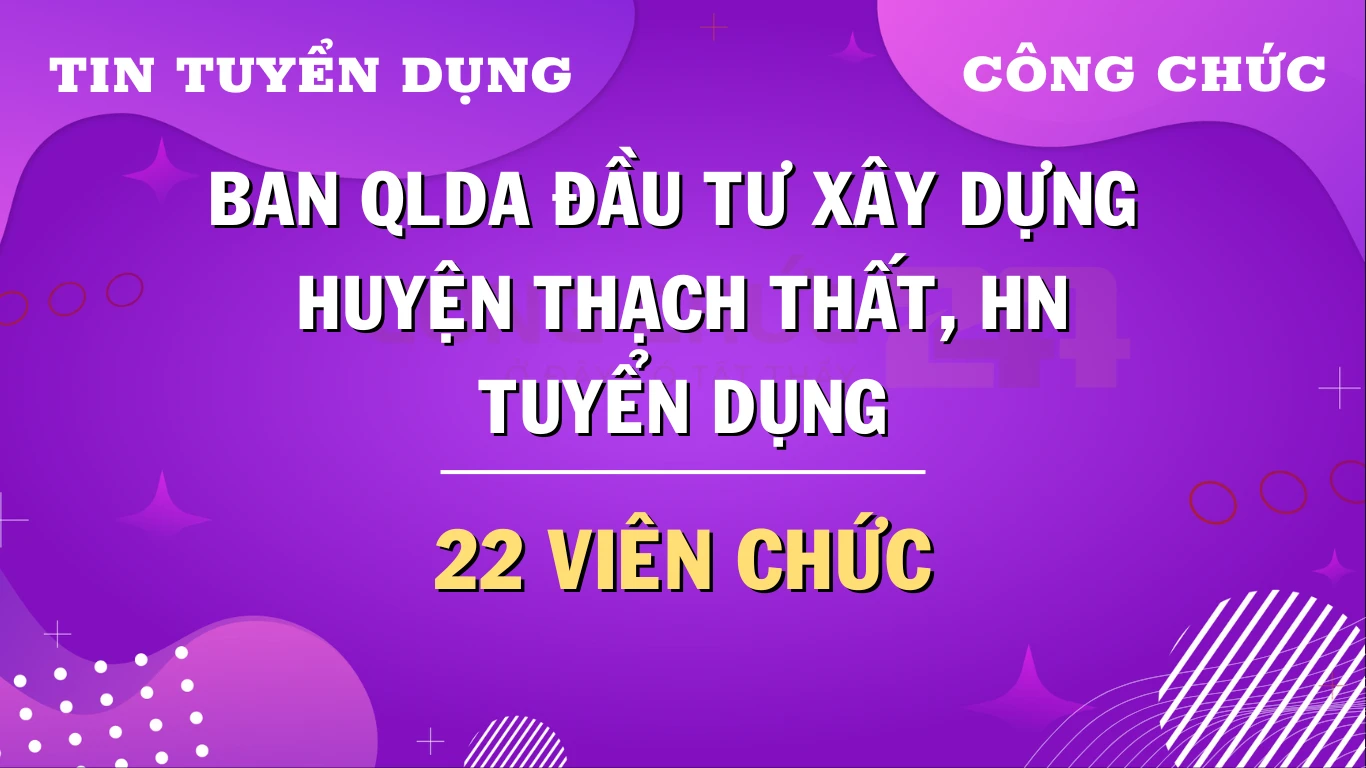 Thumbnail Ban QLDA đầu tư xây dựng huyện Thạch Thất, Hà Nội tuyển dụng viên chức năm 2024