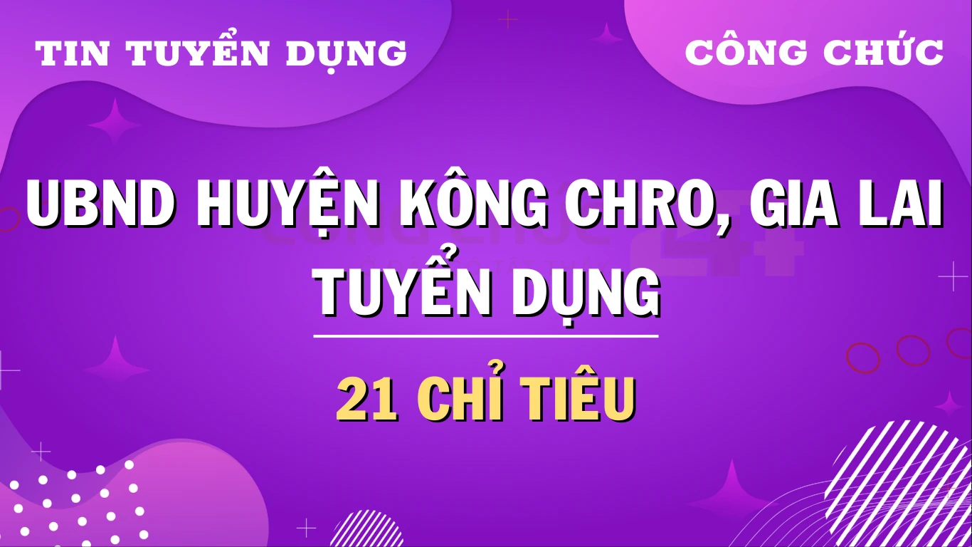 Thumbnail Thông báo tuyển dụng công chức cấp xã huyện Kông Chro, Gia Lai năm 2024: 21 Chỉ tiêu