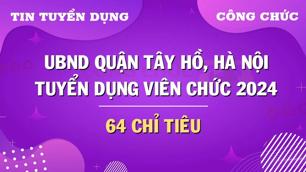 Thumbnail UBND quận Tây Hồ, Hà Nội mở đợt tuyển dụng viên chức năm 2024