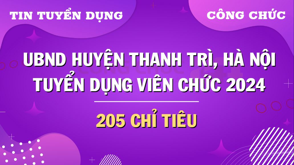 Thông tin chi tiết về đợt tuyển dụng viên chức UBND huyện Thanh Trì năm 2024